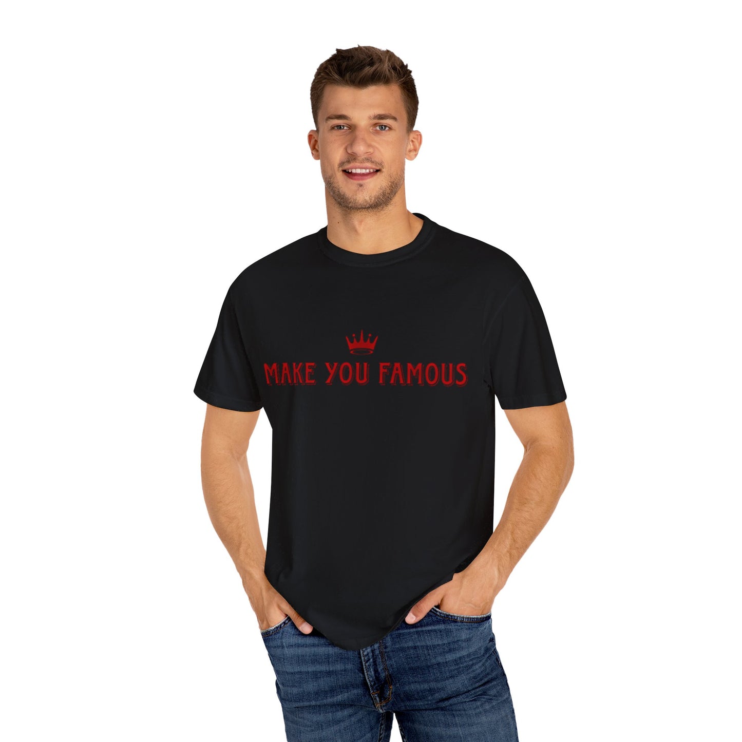 “Make You Famous” Unisex T-Shirt